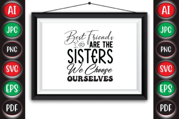 Best Friends Are the Sisters We Choose O Graphics