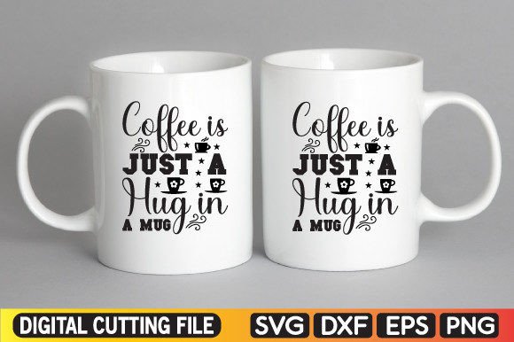 Coffee is Just a Hug in a Mug Svg: Graphics for Crafts