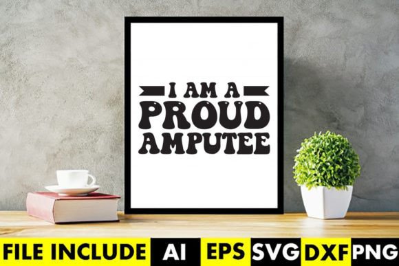 I Am a Proud Amputee Graphics and Crafts