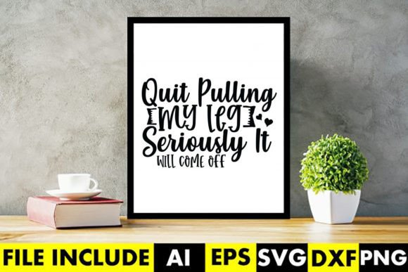 Quit Pulling My Leg Graphics & Crafts