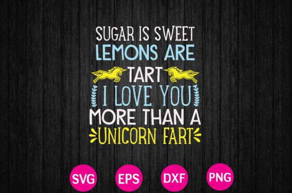 Sugar is Sweet Lemons Are Tart I Love Yo Graphics