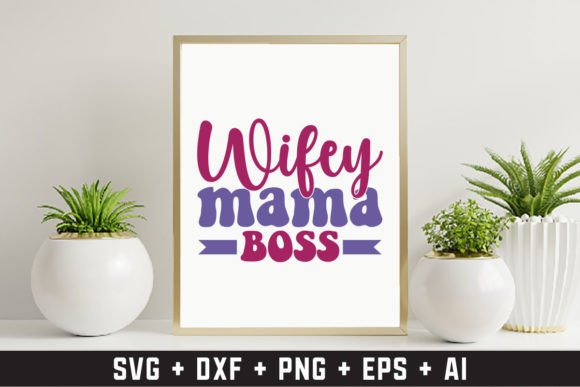 Wifey Mama Boss: Graphics and Crafts for Creative Projects